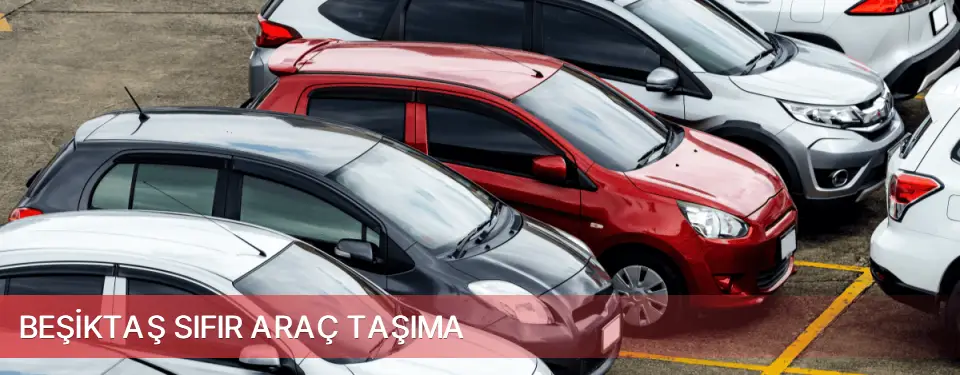 Beşiktaş İlçemi Sıfır Araç Taşıma